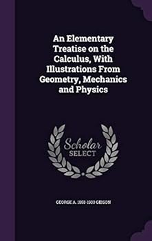 Hardcover An Elementary Treatise on the Calculus, With Illustrations From Geometry, Mechanics and Physics Book