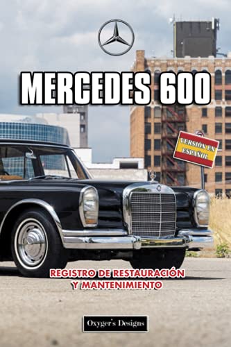 MERCEDES 600: REGISTRO DE RESTAURACIÓN Y MANTENIMIENTO (Ediciones en español) (Spanish Edition) MERCEDES 600: REGISTRO DE RESTAURACIÓN Y MANTENIMIENTO (Ediciones en español) (Spanish Edition)