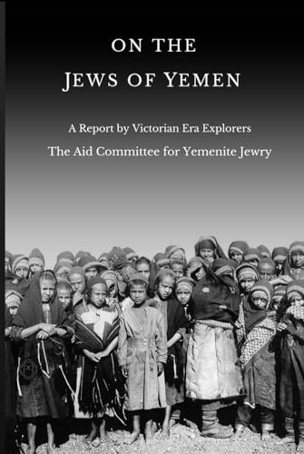 On The Jews of Yemen: A Report by Victorian Era Explorers