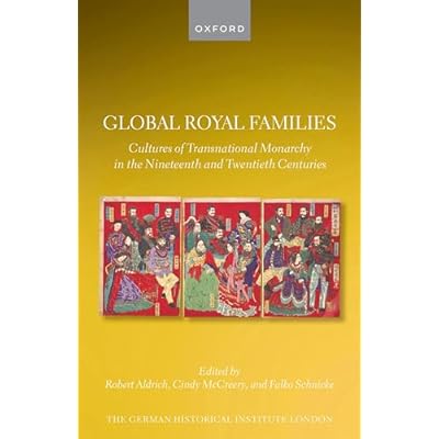 Global Royal Families: Cultures of Transnational Monarchy in the Nineteenth and Twentieth Centuries