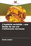  L\'hystérie revisitée : une étude de cas sur l\'orthorexie nerveuse