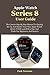 Price comparison product image Apple Watch Series 8 User Guide: The Concise Step By Step Manual To Quickly Set Up And Master Your New Apple Watch Series 8 With watchOS 9 Tips And Tricks For Beginners And Seniors
