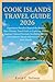 Cook Islands Travel Guide 2026: Experience Paradise Beyond the Horizon:Your Ultimate Travel Guide to Exploring Hidden Lagoons, Cultural Festivals, Snorkeling Havens and Authentic Islands Adventures.