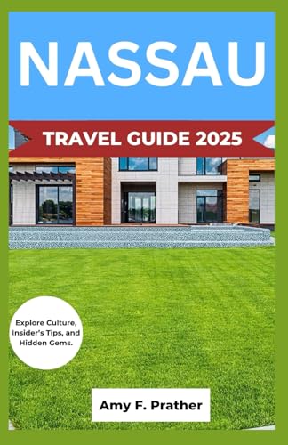 NASSAU TRAVEL GUIDE 2025: Explore Culture, Insider’s Tips, and Hidden Gems.