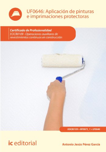 Aplicación de pinturas e imprimaciones protectoras. EOCB0109 - Operaciones auxiliares de revestimientos continuos en construcción (SIN COLECCION)