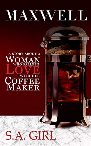 Maxwell: A Story About a Woman Who Falls in Love with Her Coffee Maker (English Edition)