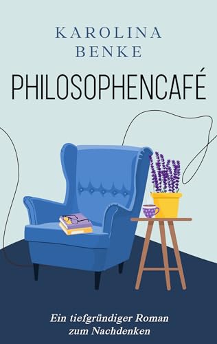 Philosophencafé: Ein tiefgründiger Roman zum Nachdenken