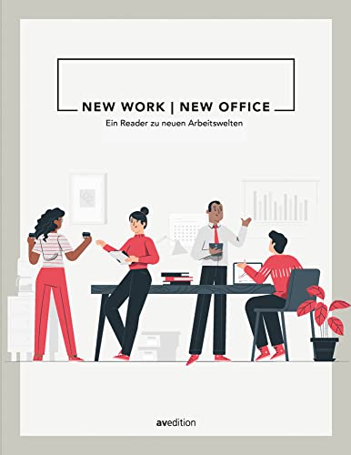 New Work – New Office: Ein Reader zu neuen Arbeitswelten New Work – New Office: Ein Reader zu neuen Arbeitswelten