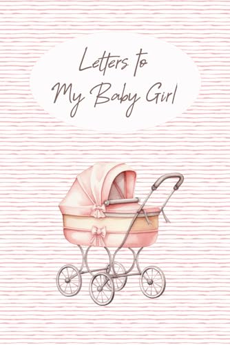 Letters to My Baby Girl: A Keepsake Memory Book for New Parents