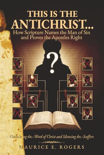 This is the Antichrist...: How Scripture Names the Man of Sin and Proves the Apostles Right