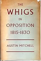 The Whigs in Opposition 1815-1830 0198213573 Book Cover