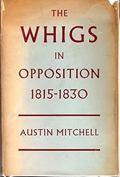 Hardcover The Whigs in Opposition 1815-1830 Book