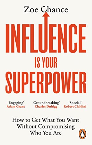 Influence Is Your Superpower: How To Get What You Want Without Compromising Who You Are