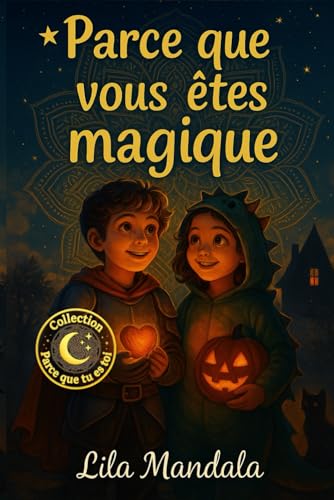 Parce que vous etes magique: Histoires d'Halloween de sorcieres, de fantomes et de gentillesse - Pour les garcons et les filles 