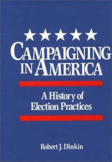Campaigning in America: A History of Election Practices (Contributions in American History) by Robert J. Dinkin (1989-06-30)