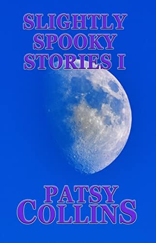 Slightly Spooky Stories I: A collection of 25 short stories (Collections of Slightly Spooky Stories)