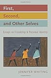 First, Second, and Other Selves: Essays on Friendship and Personal Identity