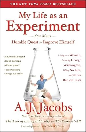 My Life as an Experiment: One Man's Humble Quest to Improve Himself by Living as a Woman, Becoming George Washington, Telling No Lies, and Other Radical Tests