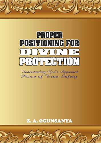 PROPER POSITIONING FOR DIVINE PROTECTION: Understanding God’s Appointed Place of