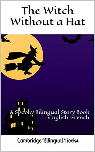 The Witch without a Hat: A Spooky Bilingual Story Book English-French The Witch without a Hat: A Spooky Bilingual Story Book English-French
