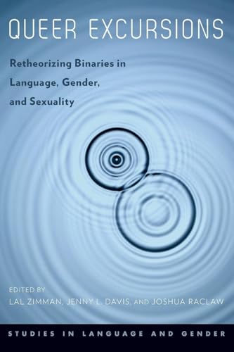 Queer Excursions: Retheorizing Binaries in Language, Gender, and Sexuality (Studies in Language and Gender)