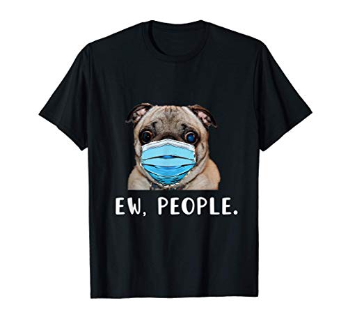 Pug Dog Wearing a Face Mask Ew People Funny Gift Camiseta