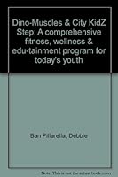 Dino-Muscles & City KidZ Step: A comprehensive fitness, wellness & edu-tainment program for today's youth 1883455065 Book Cover