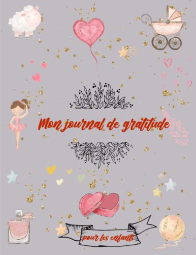 Journal de gratitude pour les enfants de 8 -12 ans entre 3-5 minutes: Développer la pensée positive et cultiver la joie et augmenter le bien-être (French Edition)