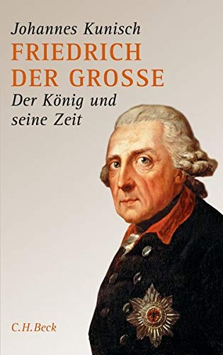 Friedrich der Grosse: Der König und seine Zeit Friedrich der Grosse: Der König und seine Zeit