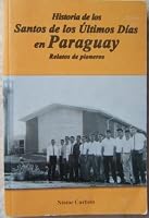 Historia de los Santos de los Ultimos Dias en Paraguay: Relatos de Pioneros 9879829328 Book Cover