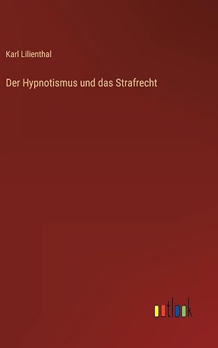 Der Hypnotismus und das Strafrecht (German Edition)