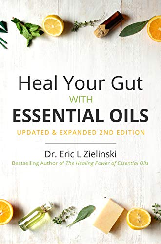 Heal Your Gut with Essential Oils 2nd Edition: Updated & Expanded 2nd Edition