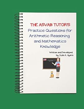 Paperback The ASVAB Tutor's Practice Questions for Arithmetic Reasoning and Mathematics Knowledge Book