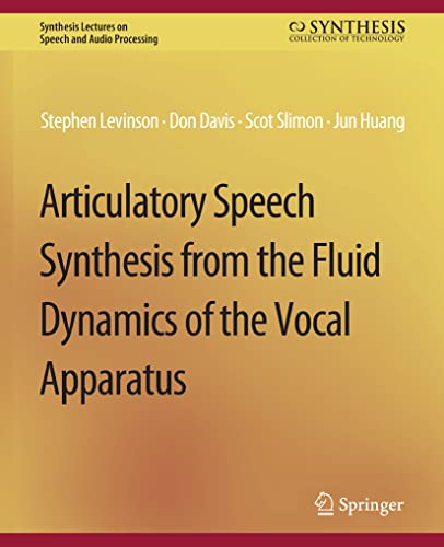 Articulatory Speech Synthesis from the Fluid Dynamics of the Vocal Apparatus (Synthesis Lectures on Speech and Audio Processing)