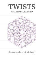 Twists on a Triangular Grid: Origami Works of Nirmit Zaveri B0GQPYCSZ8 Book Cover