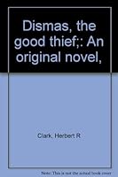 Dismas, the good thief;: An original novel, 0840750307 Book Cover