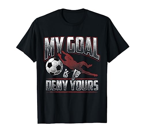 Mon but est de refuser le vôtre - Gardien de but de football T-Shirt