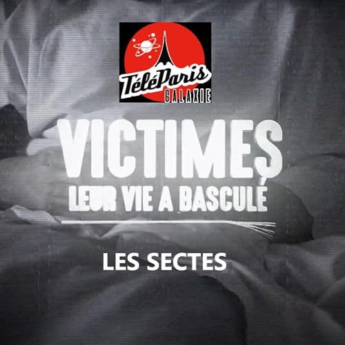 "Victimes, leur vie a bascul&eacute;" - Les sectes