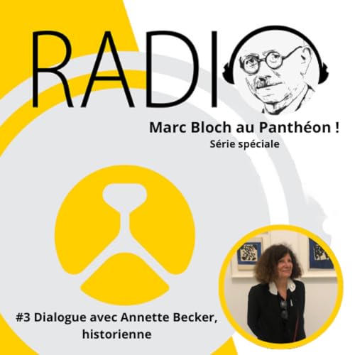 #75-Marc Bloch au Panth&eacute;on ! #3 Dialogue avec Annette Becker, historienne
