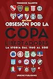 OBSESIÓN POR LA COPA LIBERTADORES. La storia dal 1960 al 2025 (Italian Edition)