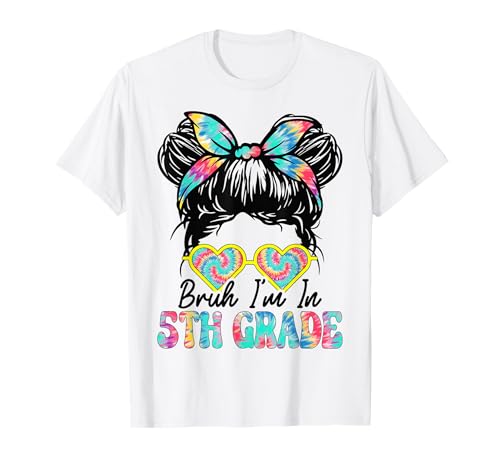 Bruh Im In 5th Grade Messy Bun First Day Of School Girls T-Shirt