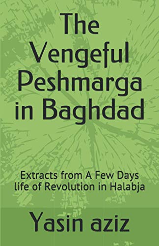 The Vengeful Peshmarga in Baghdad: Extracts from A Few Days life of Revolution in Halabja