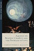 Aquinas on Beatific Charity and the Problem of Love 1945125152 Book Cover