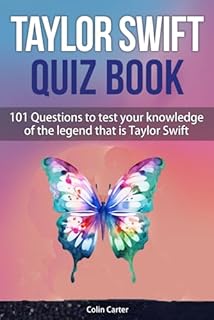 Taylor Swift Quiz Book: 101 Questions To Test Your Knowledge Of The Legend That Is Taylor Swift