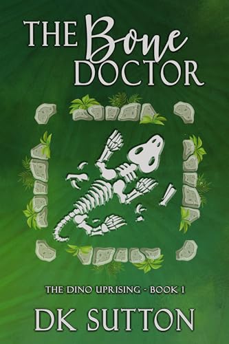 The Bone Doctor (The Dino Uprising Book 1)
