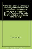 Wastewater Renovation and Reuse: Proceedings of the International Conference on the Renovation and Reuse of Wastewater Through Aquatic and Terrestrial 0824765052 Book Cover