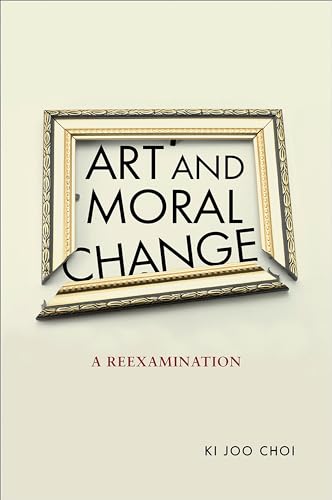 Art and Moral Change: A Reexamination (Moral Traditions)