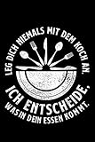  Leg\' Dich Niemals Mit Dem Koch An .Ich Entscheide ,Was In Dein Essen Kommt.: Liniertes Notizbuch Din-A5 Heft für Notizen