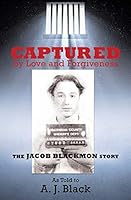 Captured by Love and Forgiveness: The Jacob Blackmon Story 1498440630 Book Cover