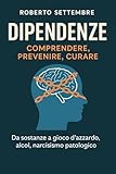 Dipendenze: Comprendere, Prevenire, Curare